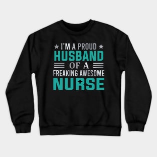 I'm A Proud Husband Of A Freaking Awesome Nurse Crewneck Sweatshirt